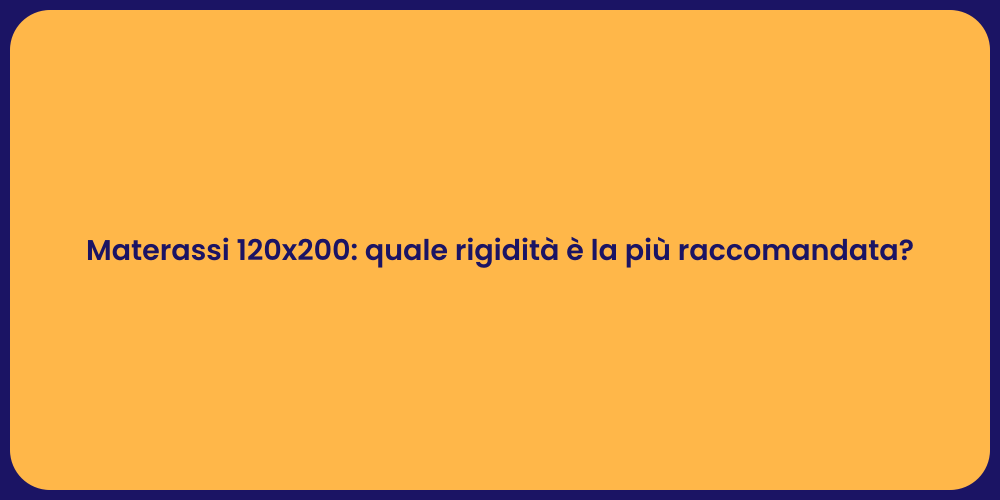 Materassi 120x200: quale rigidità è la più raccomandata?