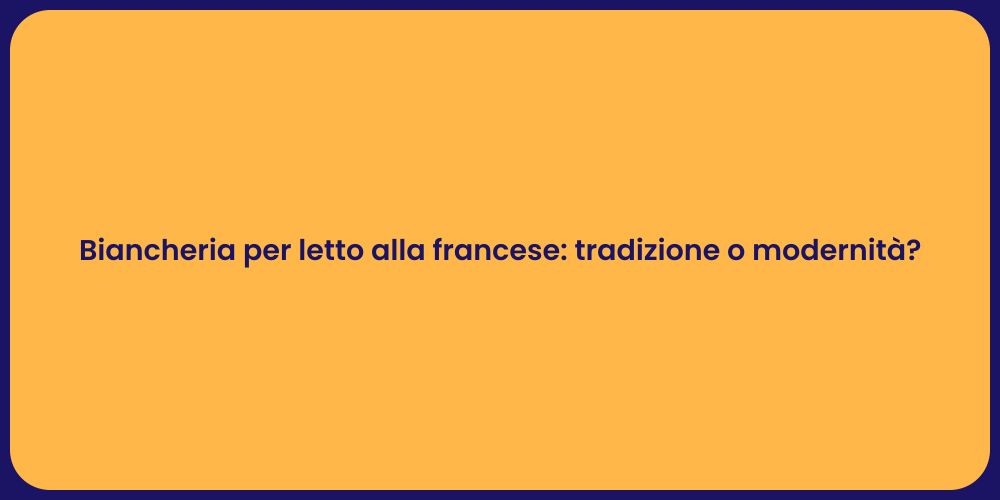 Biancheria per letto alla francese: tradizione o modernità?