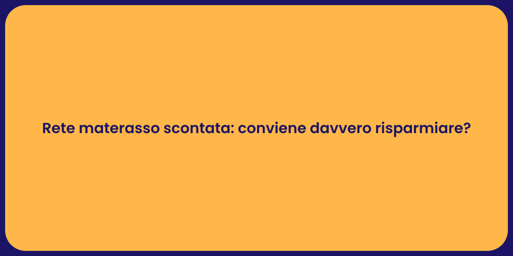 Rete materasso scontata: conviene davvero risparmiare?