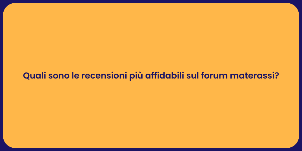 Quali sono le recensioni più affidabili sul forum materassi?