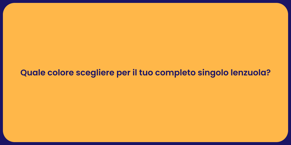 Quale colore scegliere per il tuo completo singolo lenzuola?