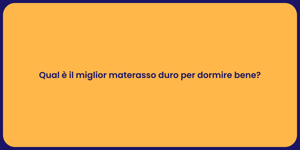 Qual è il miglior materasso duro per dormire bene?