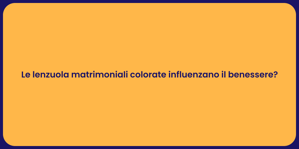 Le lenzuola matrimoniali colorate influenzano il benessere?