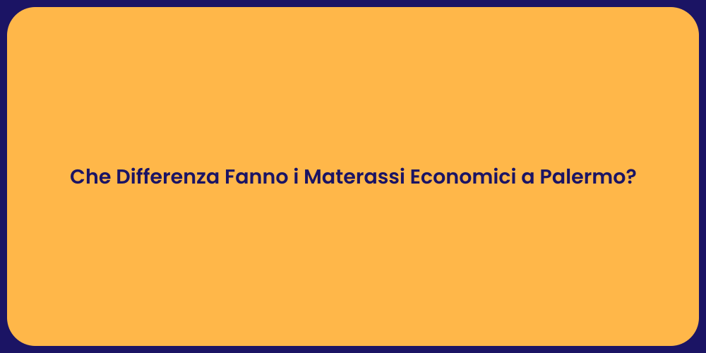 Che Differenza Fanno i Materassi Economici a Palermo?