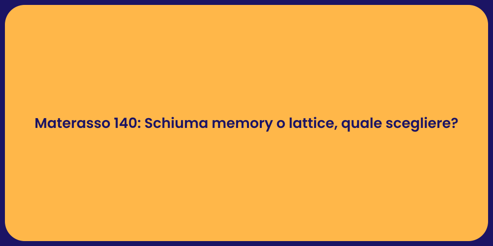 Materasso 140: Schiuma memory o lattice, quale scegliere?