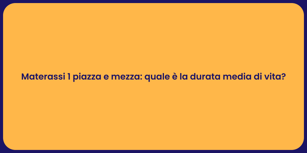 Materassi 1 piazza e mezza: quale è la durata media di vita?