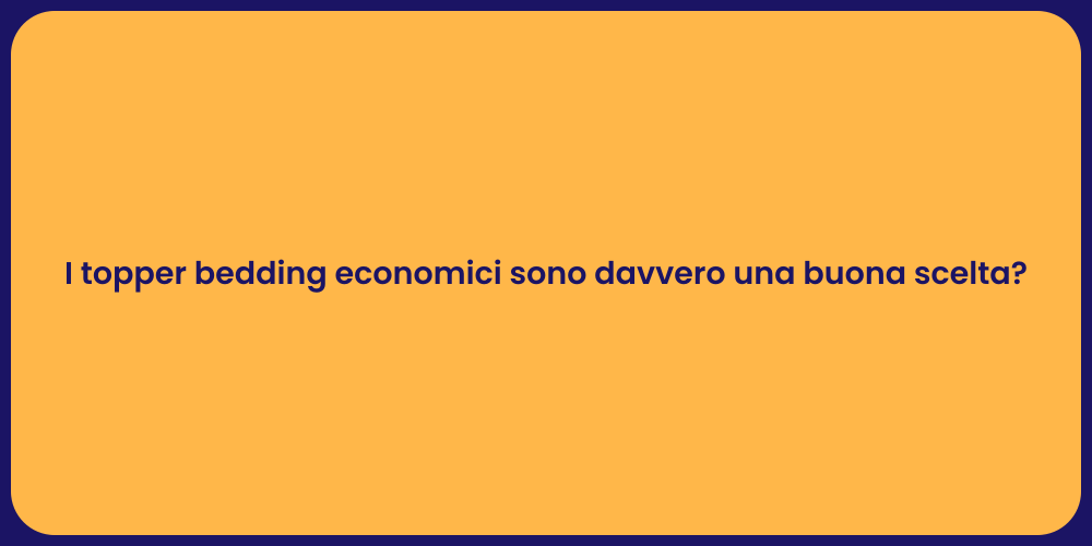 I topper bedding economici sono davvero una buona scelta?
