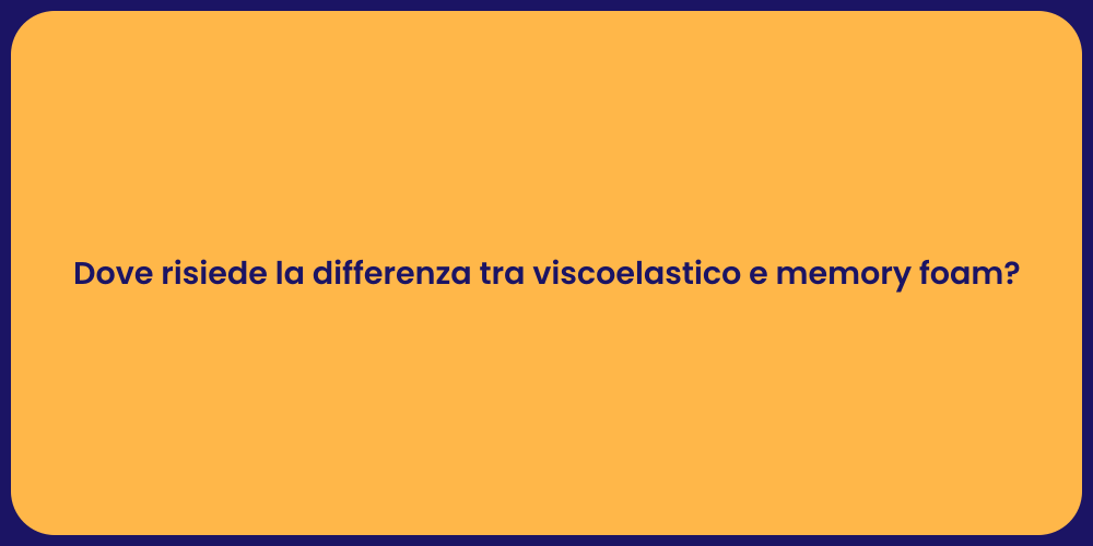 Dove risiede la differenza tra viscoelastico e memory foam?