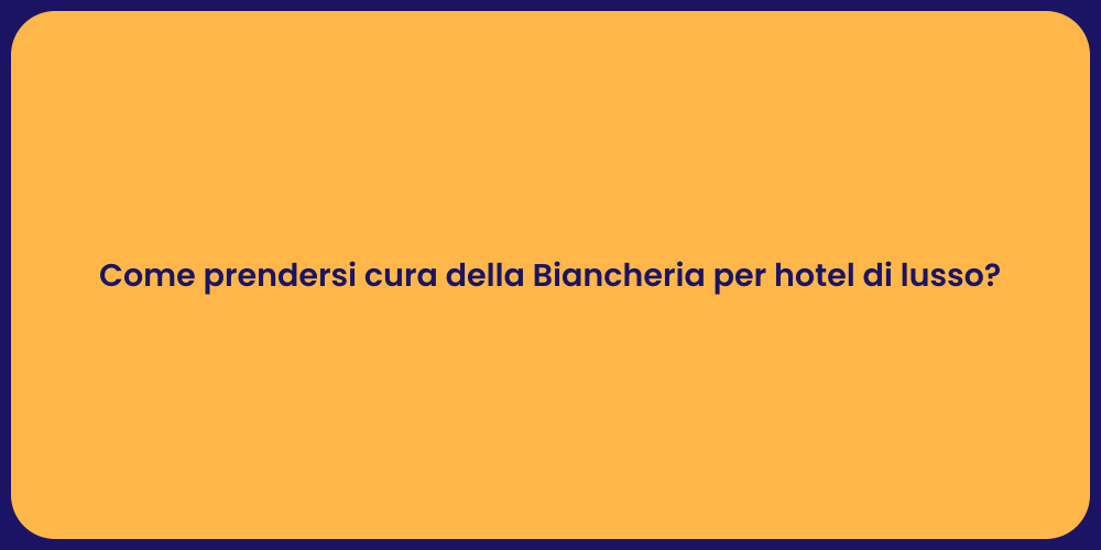 Come prendersi cura della Biancheria per hotel di lusso?