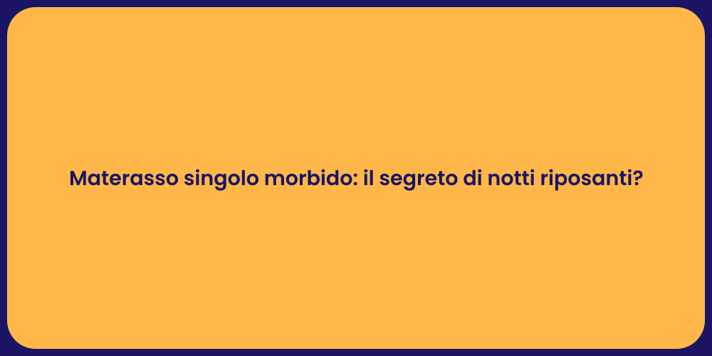 Materasso singolo morbido: il segreto di notti riposanti?