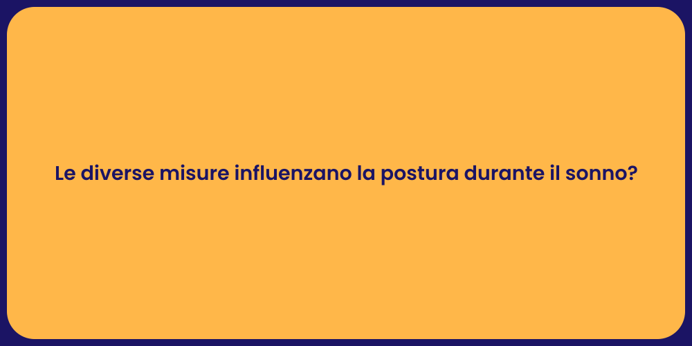 Le diverse misure influenzano la postura durante il sonno?