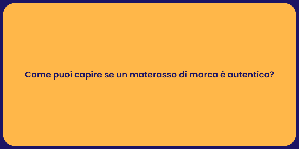 Come puoi capire se un materasso di marca è autentico?