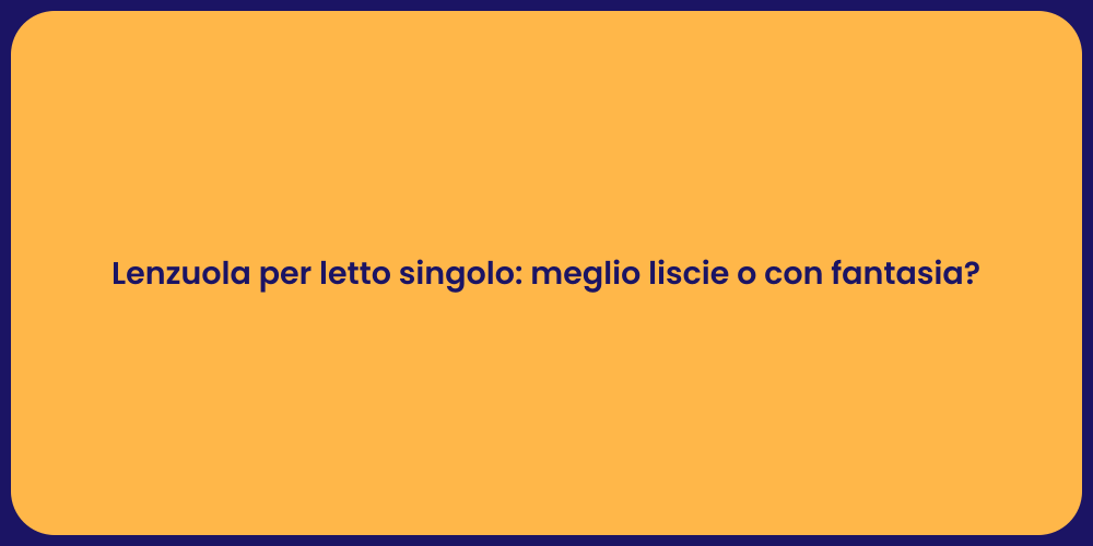 Lenzuola per letto singolo: meglio liscie o con fantasia?