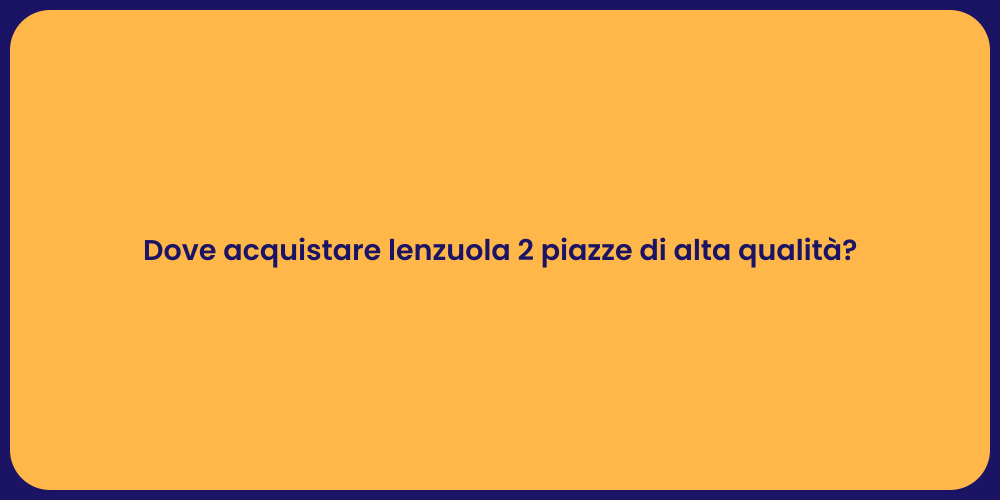 Dove acquistare lenzuola 2 piazze di alta qualità ?