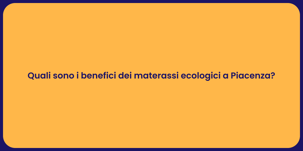 Quali sono i benefici dei materassi ecologici a Piacenza?
