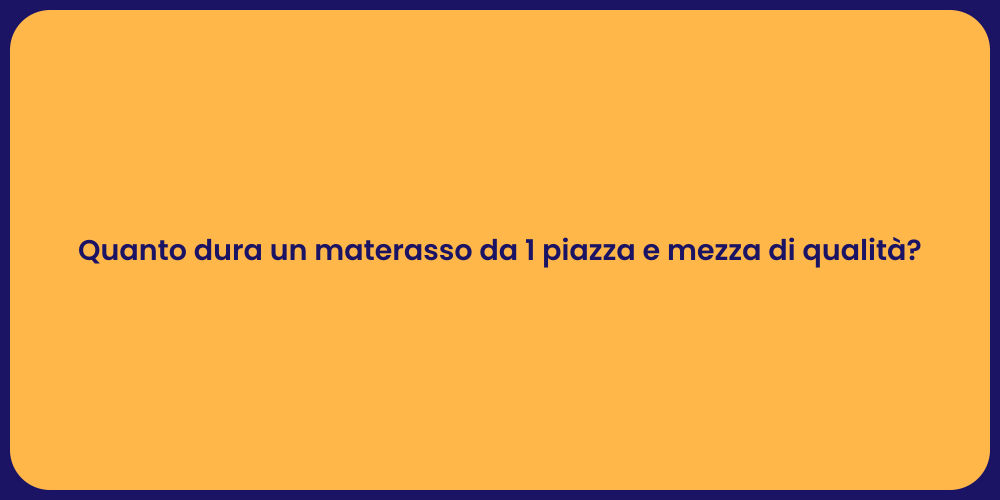 Quanto dura un materasso da 1 piazza e mezza di qualità?