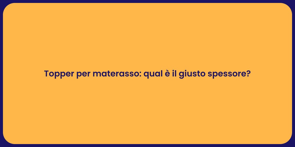 Topper per materasso: qual è il giusto spessore?