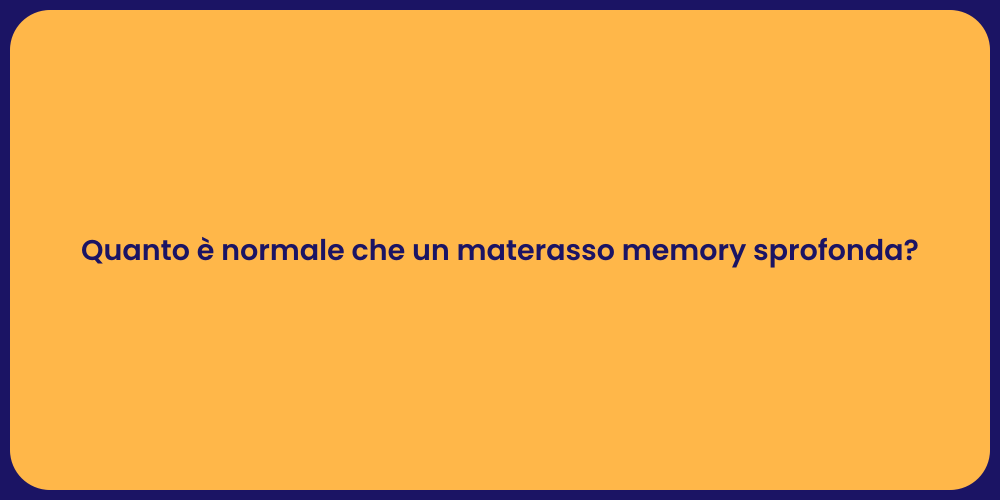 Quanto è normale che un materasso memory sprofonda?