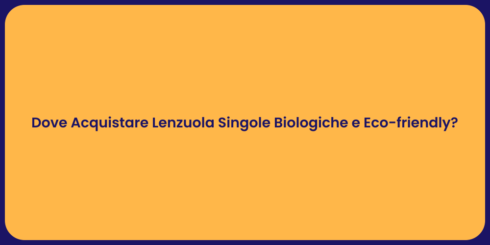 Dove Acquistare Lenzuola Singole Biologiche e Eco-friendly?