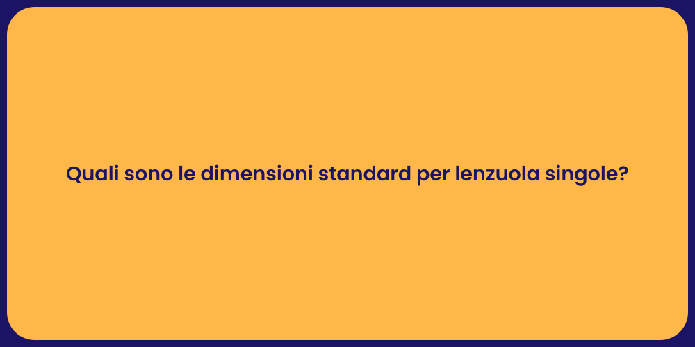 Quali sono le dimensioni standard per lenzuola singole?