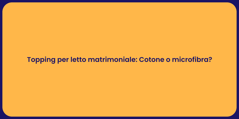 Topping per letto matrimoniale: Cotone o microfibra?