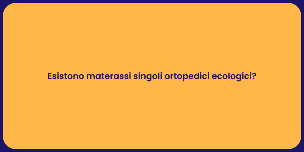 Esistono materassi singoli ortopedici ecologici?