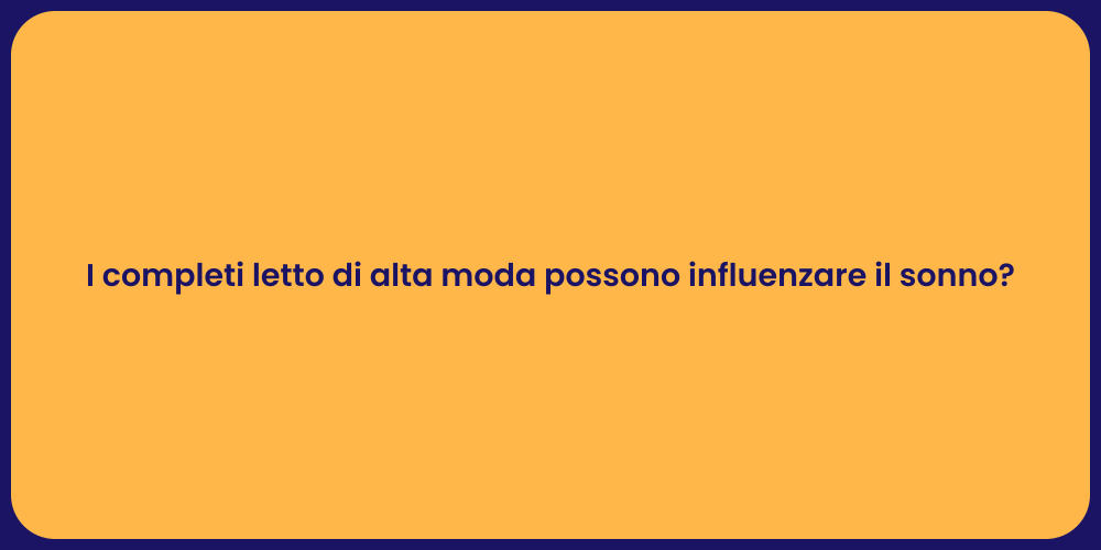 I completi letto di alta moda possono influenzare il sonno?
