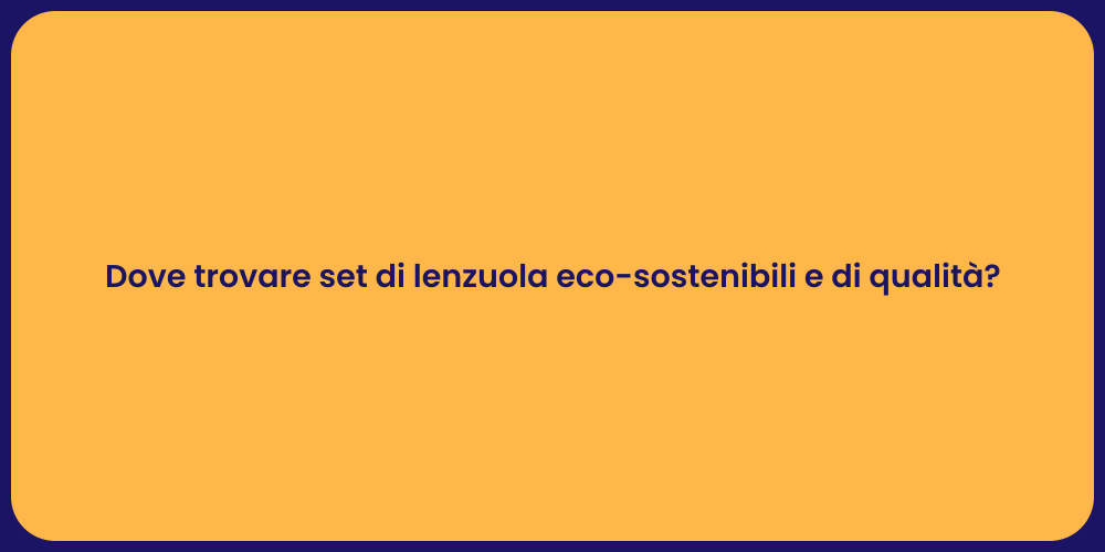 Dove trovare set di lenzuola eco-sostenibili e di qualità?