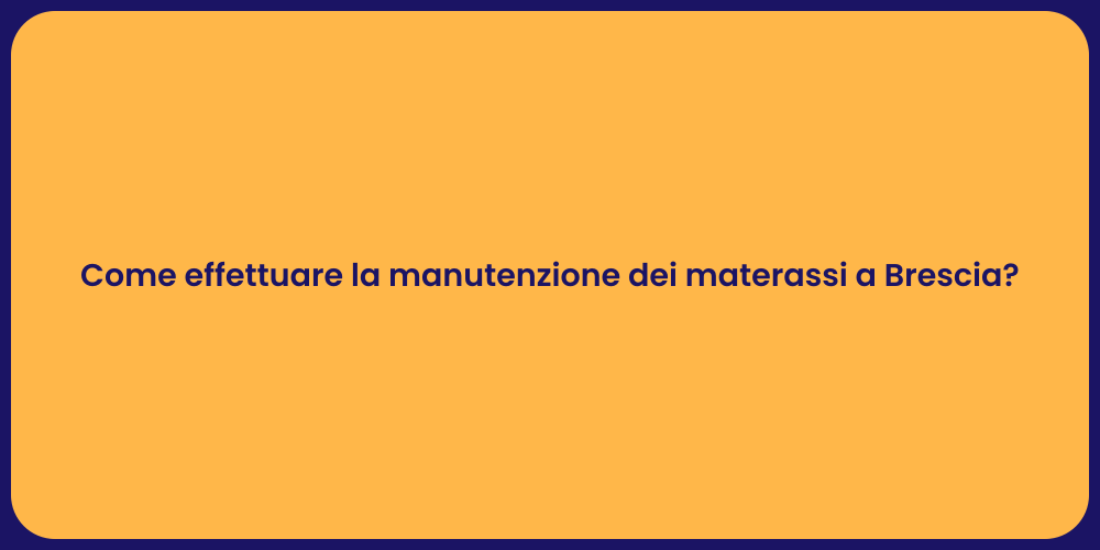 Come effettuare la manutenzione dei materassi a Brescia?