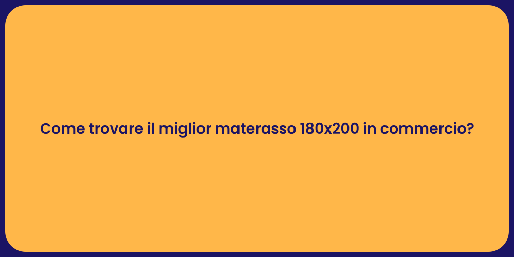 Come trovare il miglior materasso 180x200 in commercio?