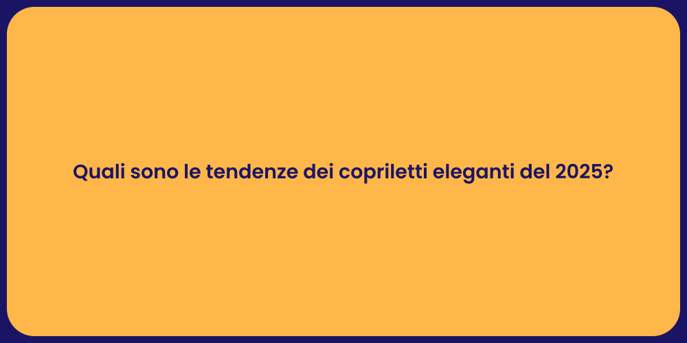 Quali sono le tendenze dei copriletti eleganti del 2025?