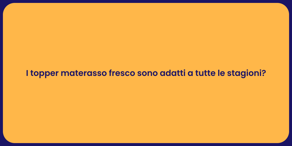 I topper materasso fresco sono adatti a tutte le stagioni?