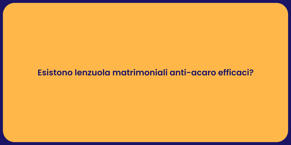 Esistono lenzuola matrimoniali anti-acaro efficaci?