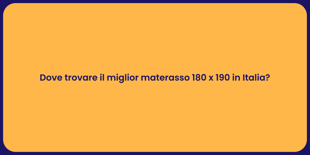 Dove trovare il miglior materasso 180 x 190 in Italia?