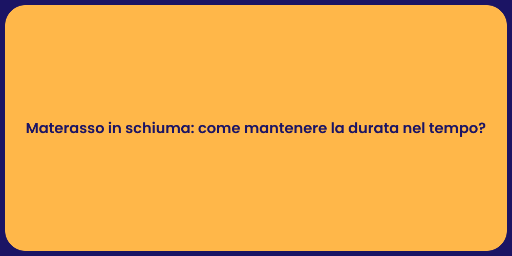 Materasso in schiuma: come mantenere la durata nel tempo?