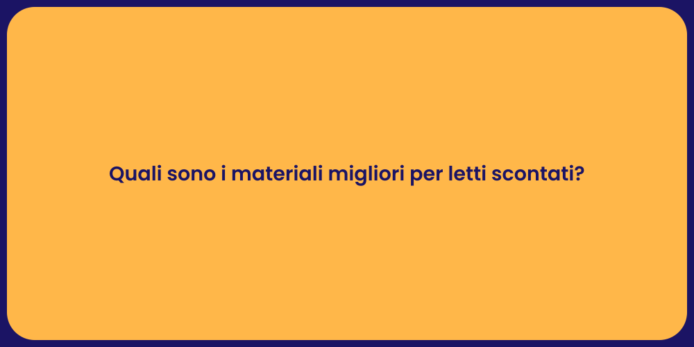 Quali sono i materiali migliori per letti scontati?