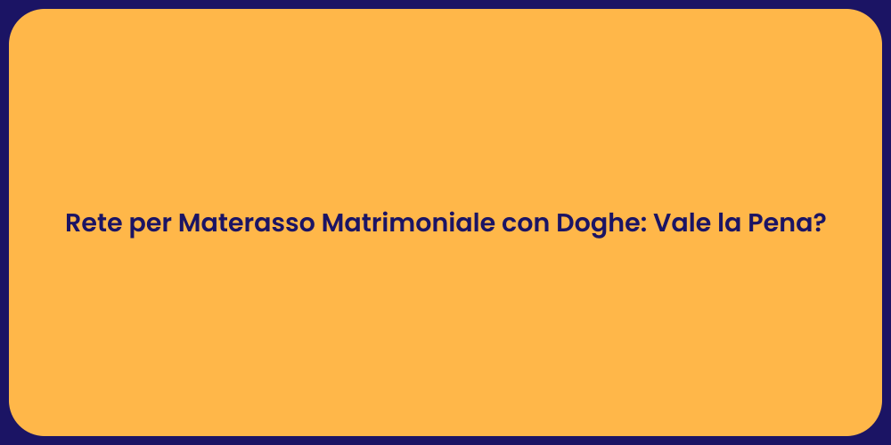 Rete per Materasso Matrimoniale con Doghe: Vale la Pena?
