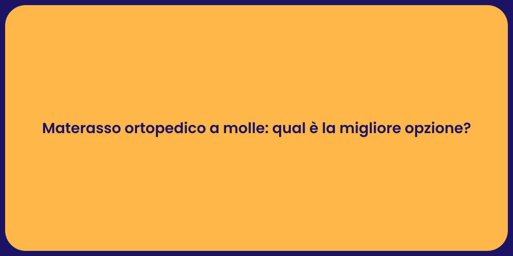 Materasso ortopedico a molle: qual è la migliore opzione?