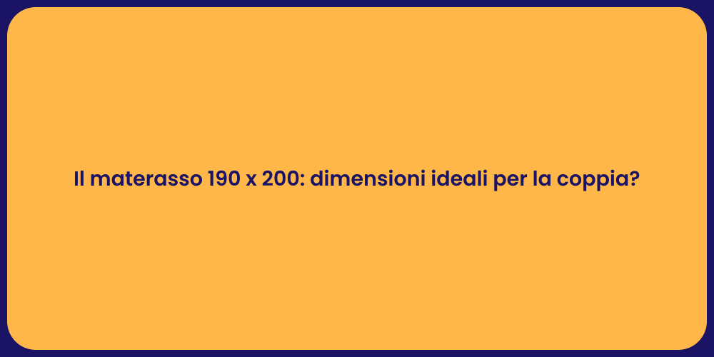 Il materasso 190 x 200: dimensioni ideali per la coppia?