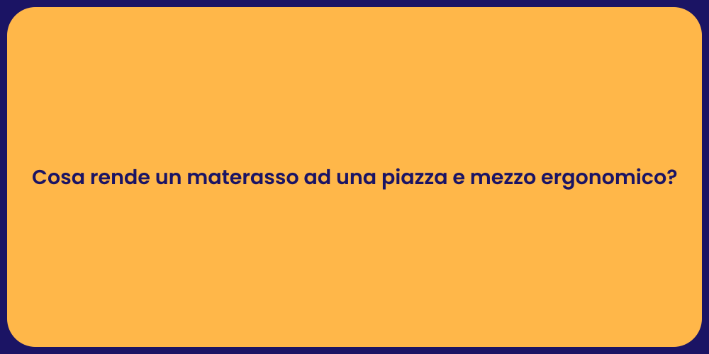 Cosa rende un materasso ad una piazza e mezzo ergonomico?