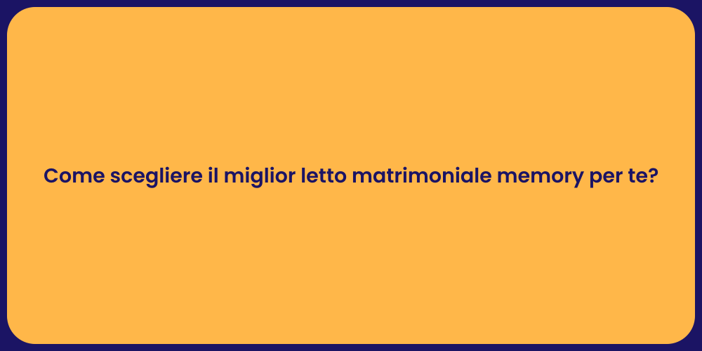 Come scegliere il miglior letto matrimoniale memory per te?