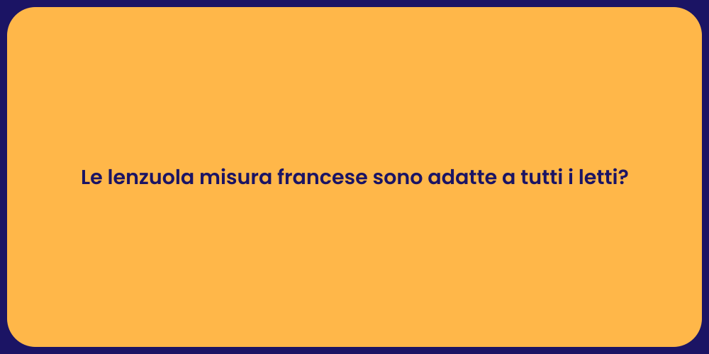 Le lenzuola misura francese sono adatte a tutti i letti?