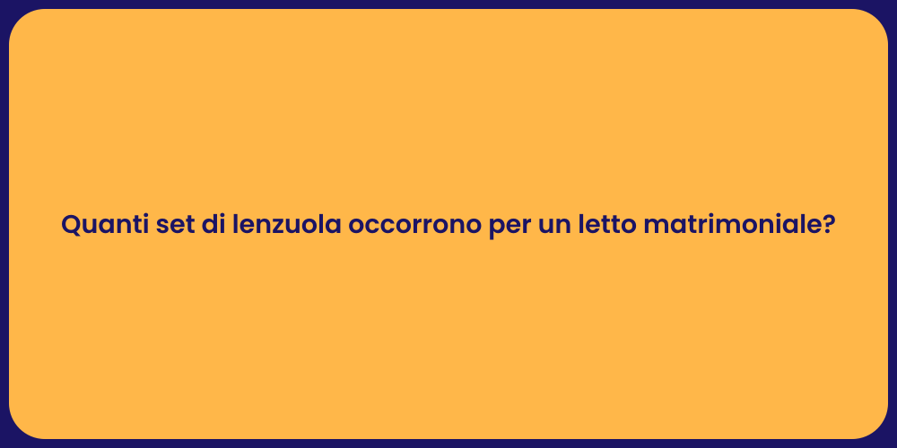 Quanti set di lenzuola occorrono per un letto matrimoniale?