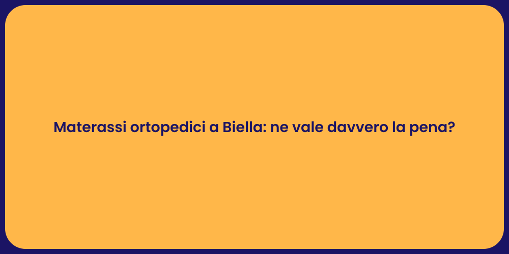 Materassi ortopedici a Biella: ne vale davvero la pena?