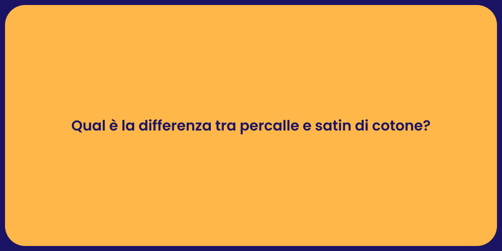 Qual è la differenza tra percalle e satin di cotone?