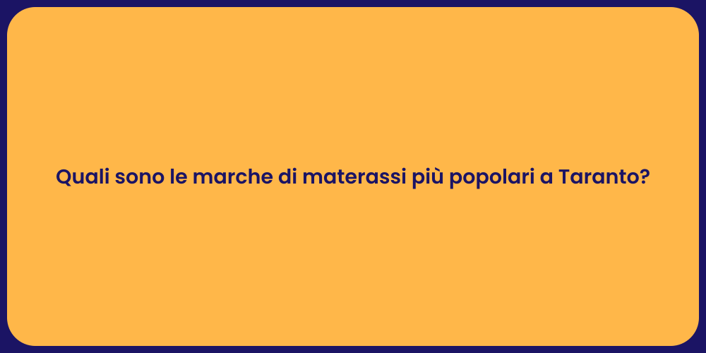 Quali sono le marche di materassi più popolari a Taranto?