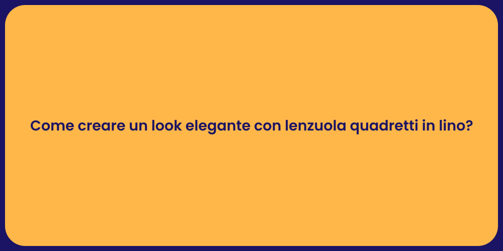Come creare un look elegante con lenzuola quadretti in lino?