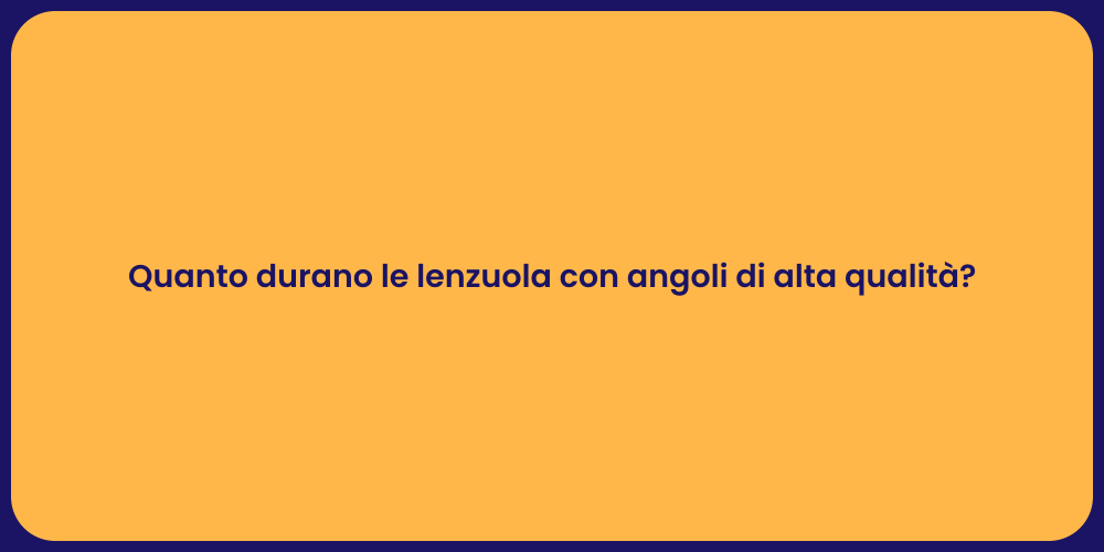 Quanto durano le lenzuola con angoli di alta qualità?