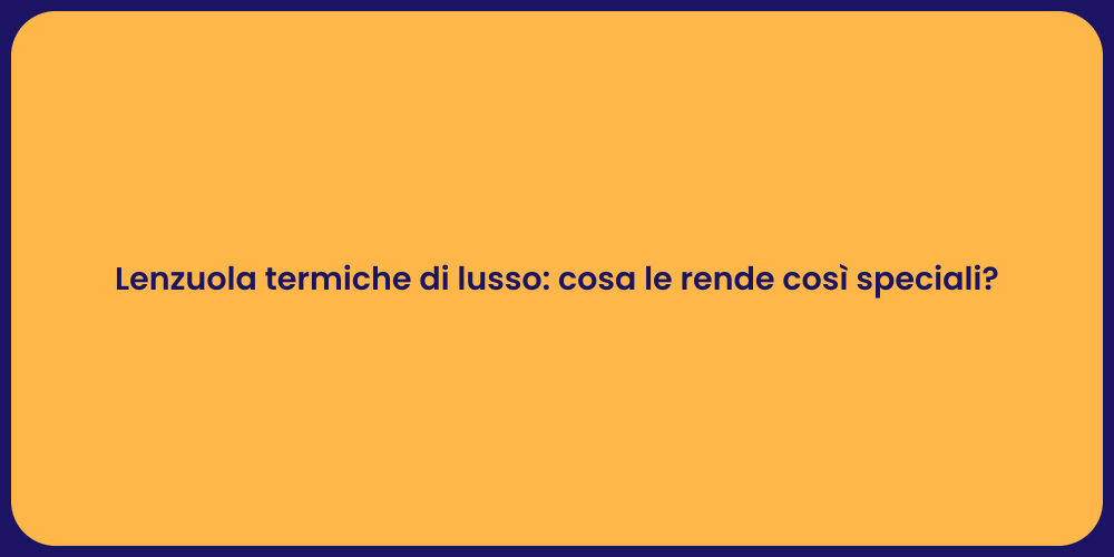 Lenzuola termiche di lusso: cosa le rende così speciali?