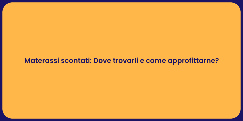 Materassi scontati: Dove trovarli e come approfittarne?